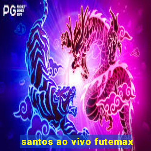 santos ao vivo futemax